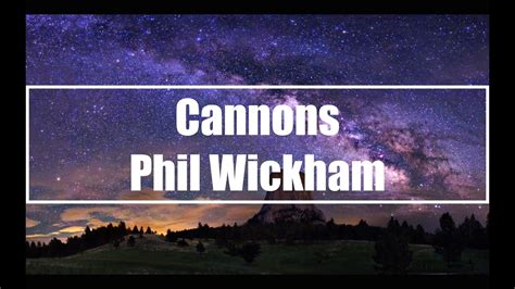 cannons by phil wickham lyrics|Meaning of Cannons (Live) lyrics by Phil Wickham .